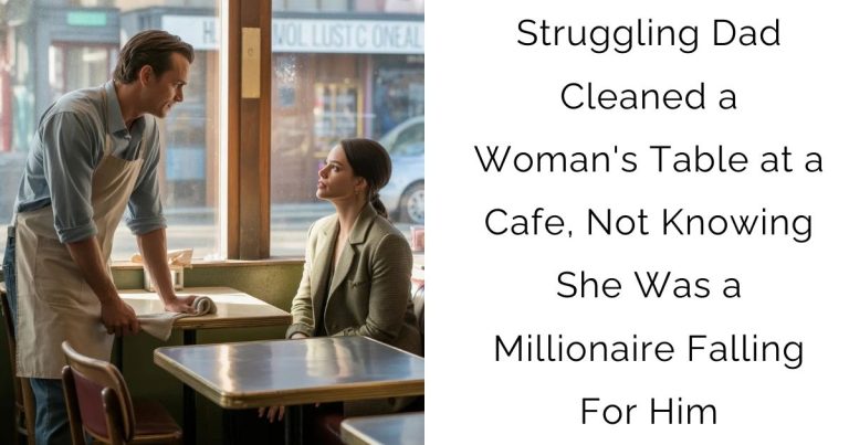 Struggling Dad Cleaned a Woman’s Table at a Cafe, Not Knowing She Was a Millionaire Falling For Him