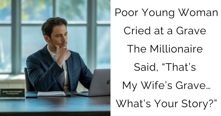 Poor Young Woman Cried at a Grave—The Millionaire Said, “That’s My Wife’s Grave… What’s Your Story?”