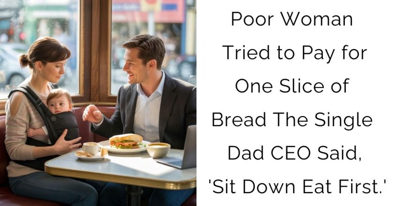 Poor Woman Tried to Pay for One Slice of Bread, The Single Dad CEO Said, ‘Sit Down. Eat First.’