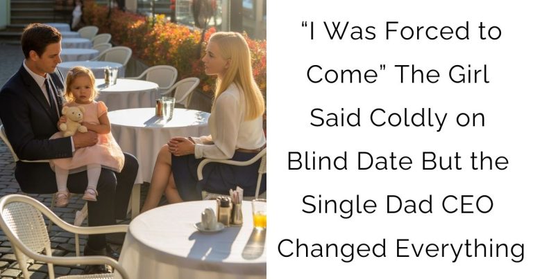 “I Was Forced to Come”—The Girl Said Coldly on Blind Date—But the Single Dad CEO Changed Everything…