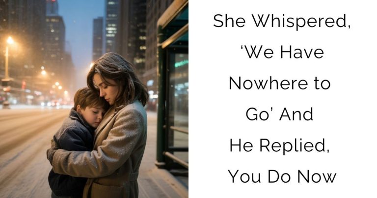 She Whispered, ‘We Have Nowhere to Go…’ — And He Replied, ‘You Do Now