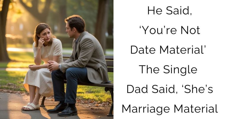 He Said, ‘You’re Not Date Material’—The Single Dad Said, ‘She’s Marriage Material