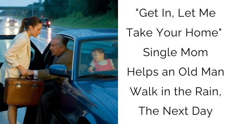 “Get In, Let Me Take Your Home” – Single Mom Helps an Old Man Walk in the Rain, The Next Day, His…