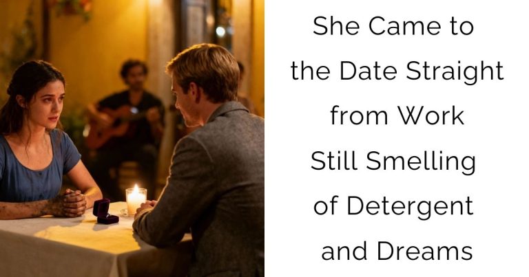 She Came to the Date Straight from Work—Still Smelling of Detergent and Dreams