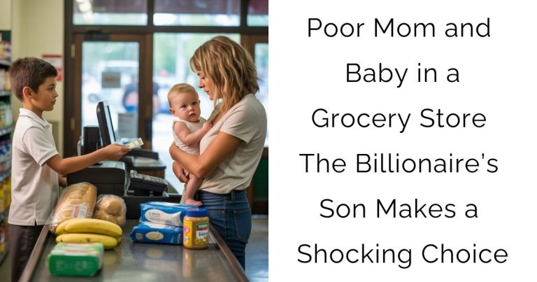 Poor Mom and Baby in a Grocery Store — The Billionaire’s Son Makes a Shocking Choice…