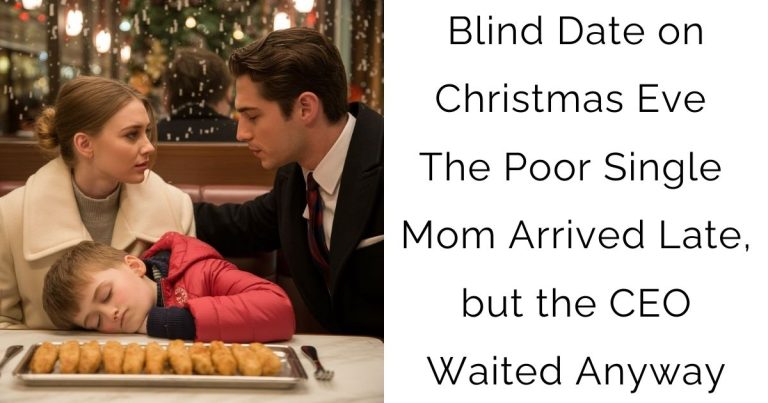 Blind Date on Christmas Eve—The Poor Single Mom Arrived Late, but the CEO Waited Anyway…