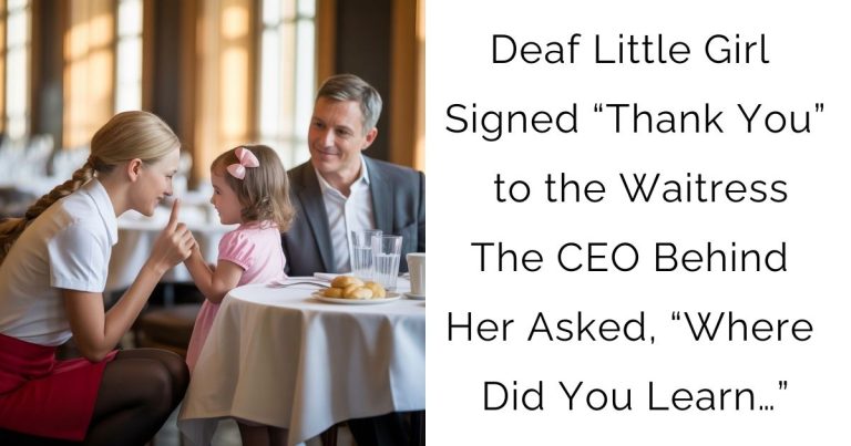 Deaf Little Girl Signed “Thank You” to the Waitress—The CEO Behind Her Asked, “Where Did You Learn…”