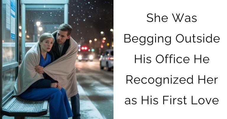 She Was Begging Outside His Office—He Recognized Her as His First Love