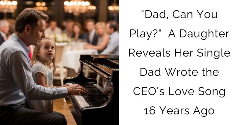 “Dad, Can You Play?” — A Daughter Reveals Her Single Dad Wrote the CEO’s Love Song 16 Years Ago