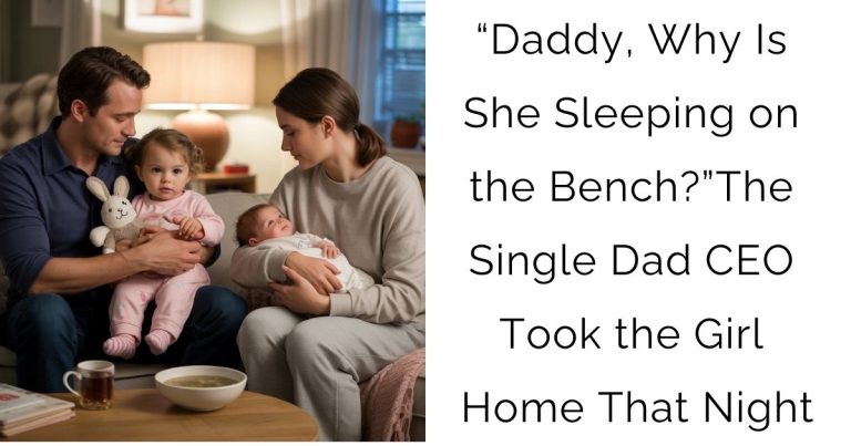 “Daddy, Why Is She Sleeping on the Bench?”—The Single Dad CEO Took the Girl Home That Night…