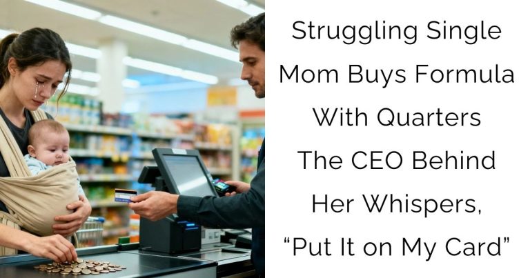 Struggling Single Mom Buys Formula With Quarters—The CEO Behind Her Whispers, “Put It on My Card”