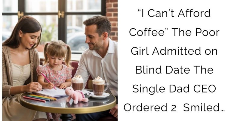 “I Can’t Afford Coffee” The Poor Girl Admitted on Blind Date—The Single Dad CEO Ordered 2 & Smiled…
