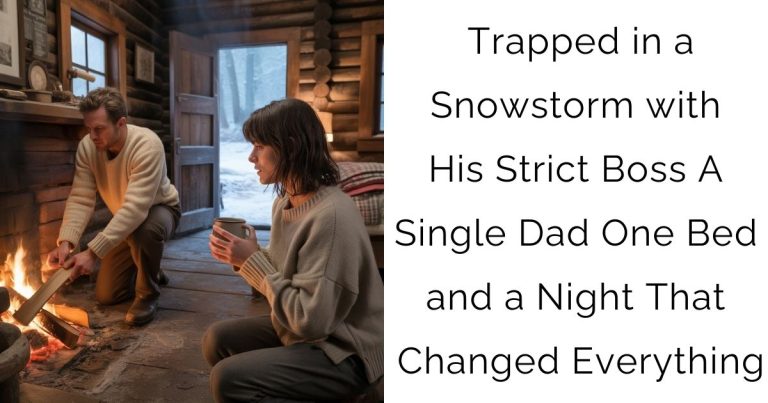 Trapped in a Snowstorm with His Strict Boss A Single Dad One Bed and a Night That Changed Everything