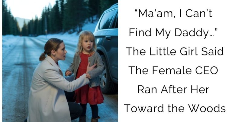 “Ma’am, I Can’t Find My Daddy…” The Little Girl Said—The Female CEO Ran After Her Toward the Woods…