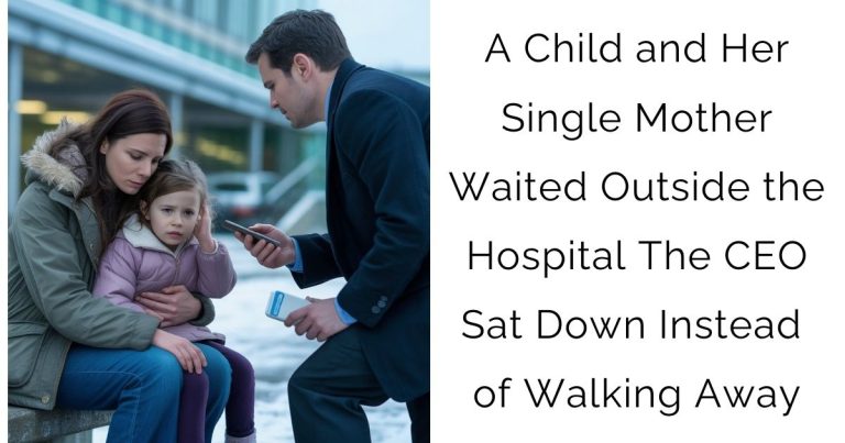 A Child and Her Single Mother Waited Outside the Hospital—The CEO Sat Down Instead of Walking Away