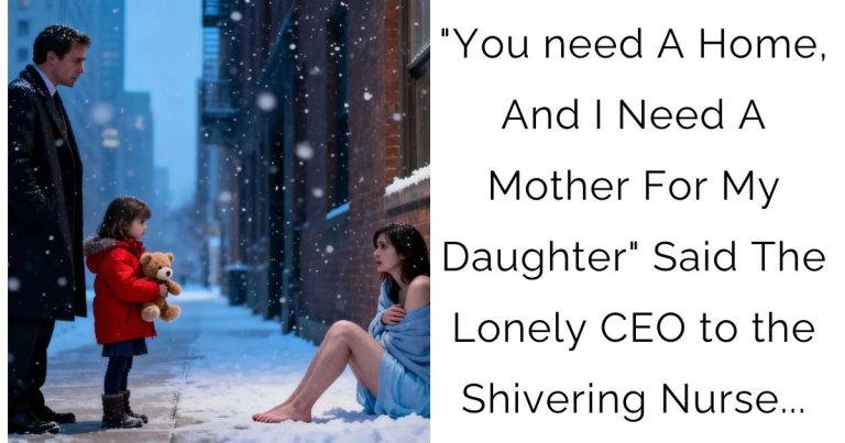 “You need A Home, And I Need A Mother For My Daughter” Said The Lonely CEO to the Shivering Nurse…