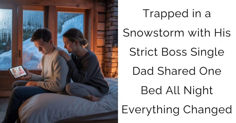 Trapped in a Snowstorm with His Strict Boss Single Dad Shared One Bed All Night Everything Changed