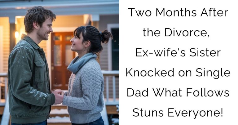 Two Months After the Divorce, Ex-wife’s Sister Knocked on Single Dad—What Follows Stuns Everyone!