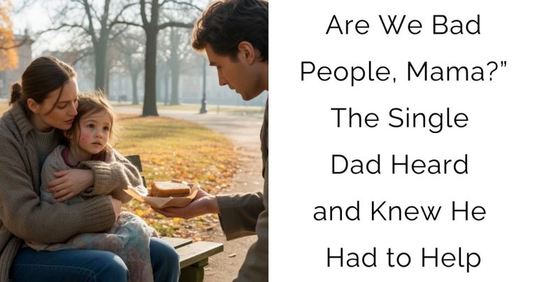 Are We Bad People, Mama?” — The Single Dad Heard and Knew He Had to Help