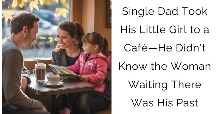 Single Dad Took His Little Girl to a Café—He Didn’t Know the Woman Waiting There Was His Past