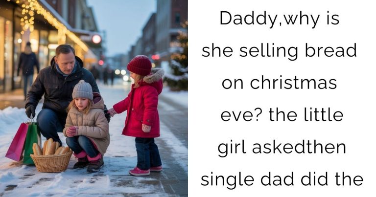 Daddy,why is she selling bread on christmas eve?the little girl asked—then single dad did the