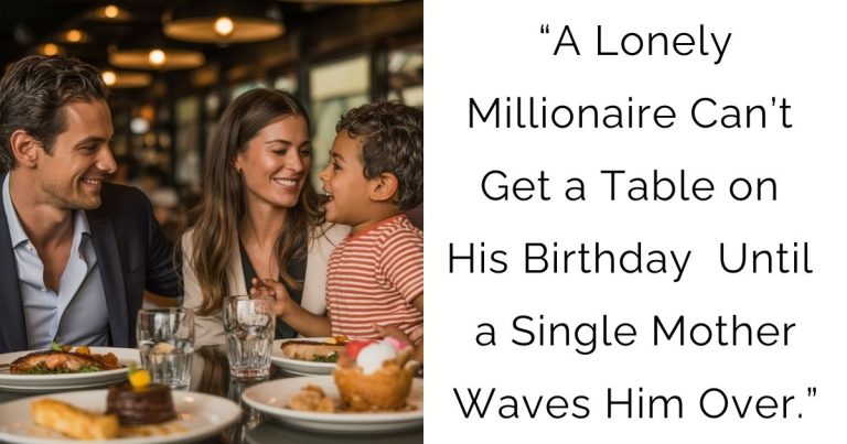 “A Lonely Millionaire Can’t Get a Table on His Birthday — Until a Single Mother Waves Him Over.”