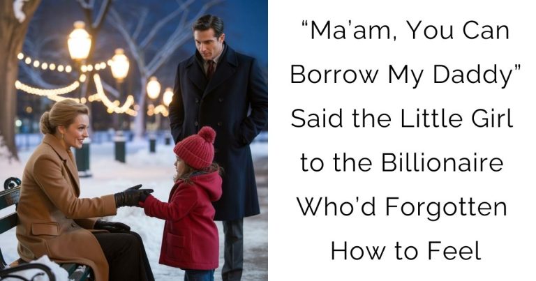 “Ma’am, You Can Borrow My Daddy”—Said the Little Girl to the Billionaire Who’d Forgotten How to Feel