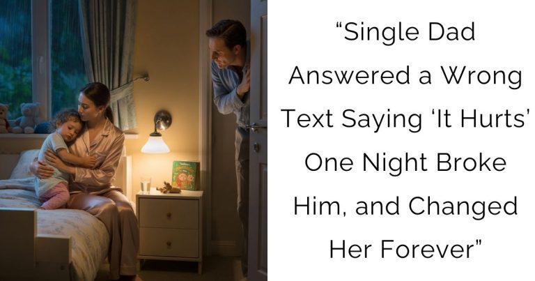 “Single Dad Answered a Wrong Text Saying ‘It Hurts’ — One Night Broke Him, and Changed Her Forever”