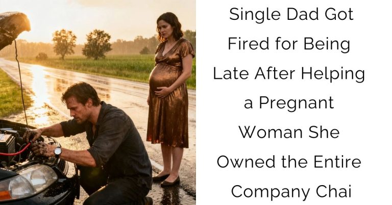 Single Dad Got Fired for Being Late After Helping a Pregnant Woman—She Owned the Entire Company Chai