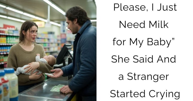 Please, I Just Need Milk for My Baby”—She Said—And a Stranger Started Crying
