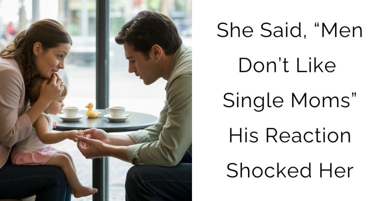 She Said, “Men Don’t Like Single Moms”—His Reaction Shocked Her