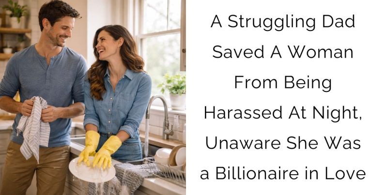 A Struggling Dad Saved A Woman From Being Harassed At Night, Unaware She Was a Billionaire in Love