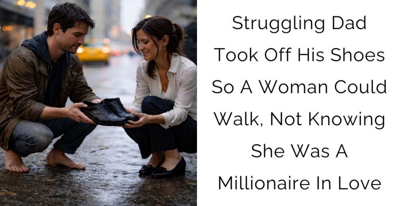 Struggling Dad Took Off His Shoes So A Woman Could Walk, Not Knowing She Was A Millionaire In Love