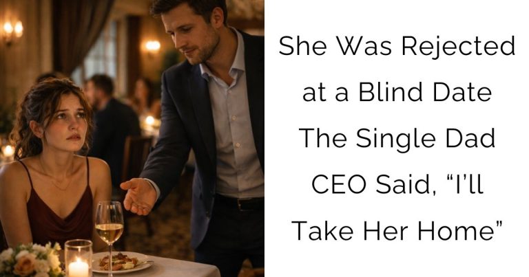 She Was Rejected at a Blind Date—The Single Dad CEO Said, “I’ll Take Her Home”