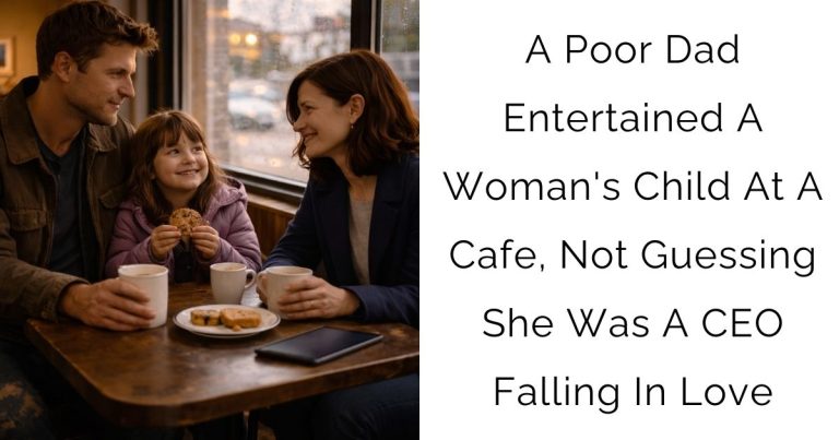 A Poor Dad Entertained A Woman’s Child At A Cafe, Not Guessing She Was A CEO Falling In Love