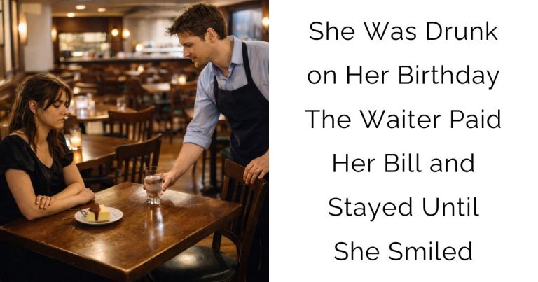 She Was Drunk on Her Birthday—The Waiter Paid Her Bill and Stayed Until She Smiled