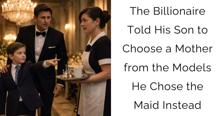 The Billionaire Told His Son to Choose a Mother from the Models—He Chose the Maid Instead