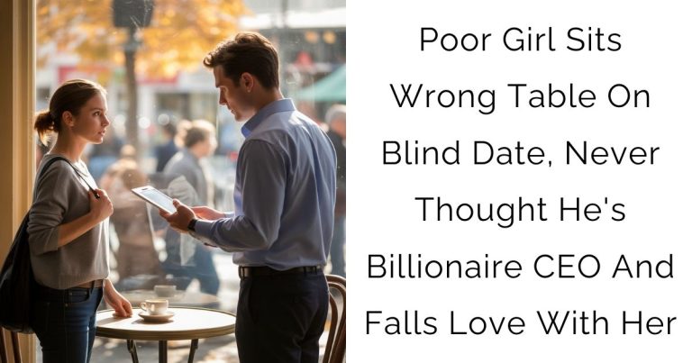 Poor Girl Sits Wrong Table On Blind Date,Never Thought He’s Billionaire CEO And Falls Love With Her