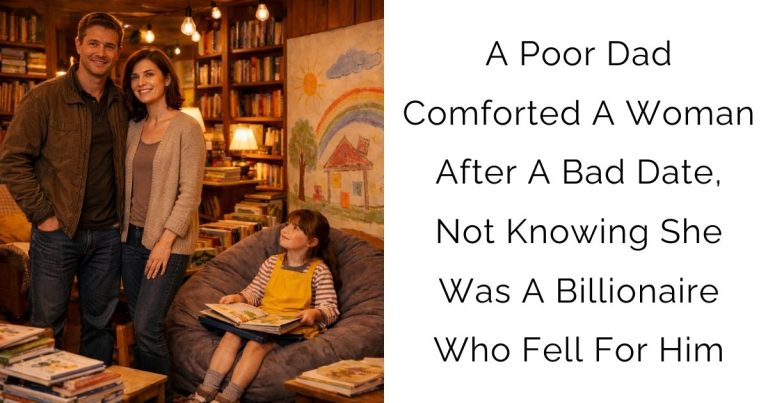 A Poor Dad Comforted A Woman After A Bad Date, Not Knowing She Was A Billionaire Who Fell For Him