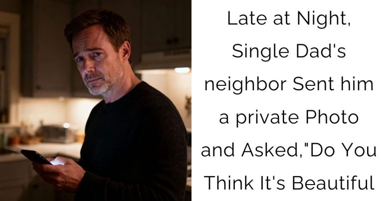 Late at Night, Single Dad’s neighbor Sent him a private Photo and Asked,”Do You Think It’s Beautiful