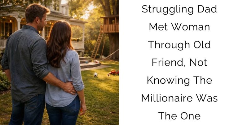 Struggling Dad Met Woman Through Old Friend, Not Knowing The Millionaire Was The One