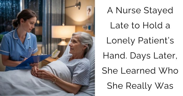 A Nurse Stayed Late to Hold a Lonely Patient’s Hand. Days Later, She Learned Who She Really Was