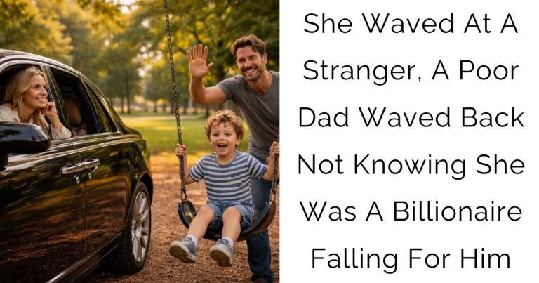 She Waved At A Stranger, A Poor Dad Waved Back Not Knowing She Was A Billionaire Falling For Him