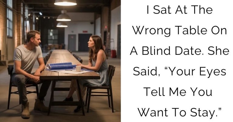 I Sat At The Wrong Table On A Blind Date. She Said, “Your Eyes Tell Me You Want To Stay.”