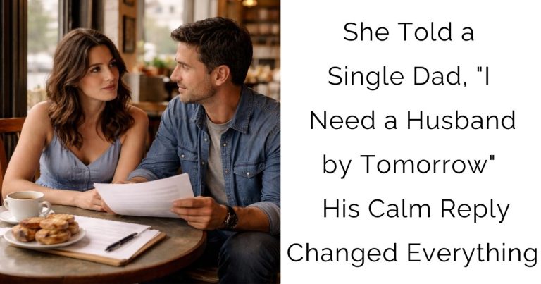 She Told a Single Dad, “I Need a Husband by Tomorrow” — His Calm Reply Changed Everything