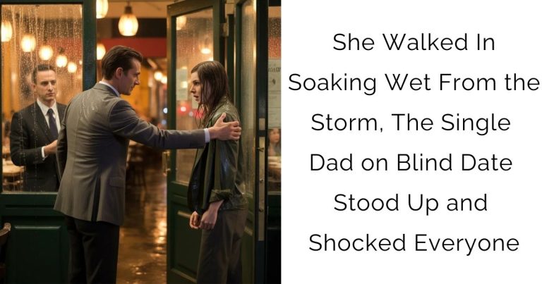 She Walked In Soaking Wet From the Storm, The Single Dad on Blind Date Stood Up and Shocked Everyone
