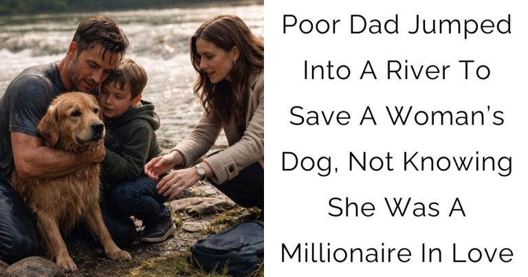 Poor Dad Jumped Into A River To Save A Woman’s Dog, Not Knowing She Was A Millionaire In Love