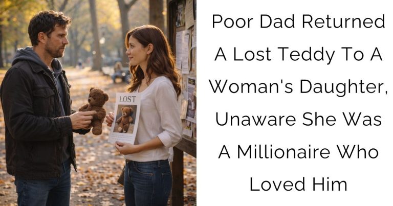 Poor Dad Returned A Lost Teddy To A Woman’s Daughter, Unaware She Was A Millionaire Who Loved Him