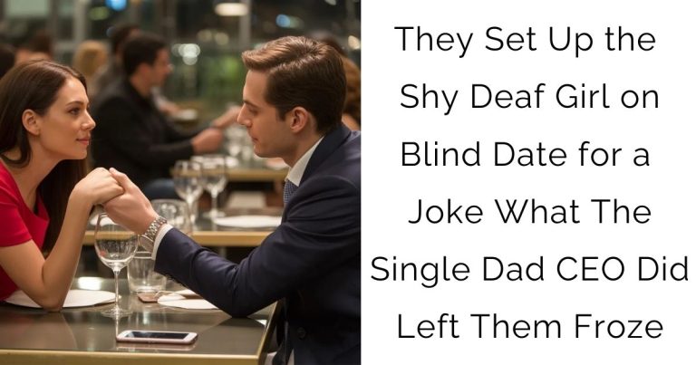 They Set Up the Shy Deaf Girl on Blind Date for a Joke—What The Single Dad CEO Did Left Them Froze