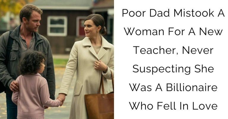 Poor Dad Mistook A Woman For A New Teacher, Never Suspecting She Was A Billionaire Who Fell In Love